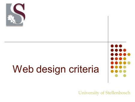 Web design criteria University of Stellenbosch. What is on a web page? Navigational elements Text Graphics.