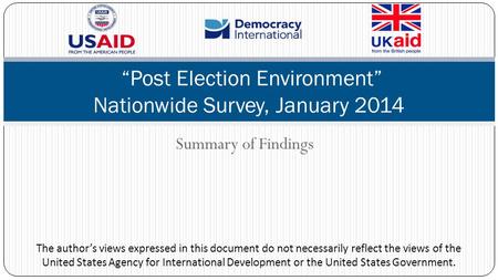 Summary of Findings “Post Election Environment” Nationwide Survey, January 2014 The author’s views expressed in this document do not necessarily reflect.