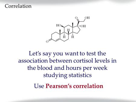 Use Pearson’s correlation