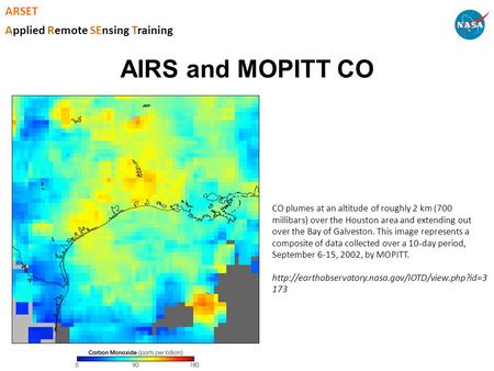 AIRS and MOPITT CO ARSET Applied Remote SEnsing Training CO plumes at an altitude of roughly 2 km (700 millibars) over the Houston area and extending out.