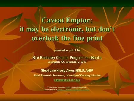 Caveat Emptor: it may be electronic, but don’t overlook the fine print presented as part of the SLA Kentucky Chapter Program on eBooks Lexington, KY, November.