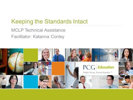 Keeping the Standards Intact MCLP Technical Assistance Facilitator: Katanna Conley.