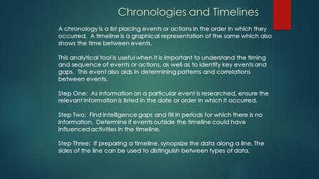 Chronologies and Timelines A chronology is a list placing events or actions in the order in which they occurred. A timeline is a graphical representation.