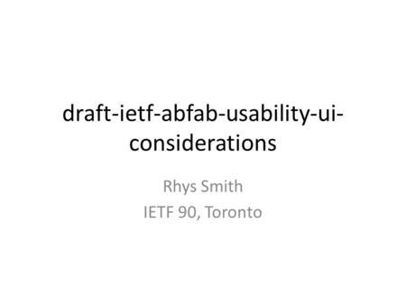 Draft-ietf-abfab-usability-ui- considerations Rhys Smith IETF 90, Toronto.