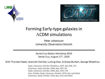 Forming Early-type galaxies in  CDM simulations Peter Johansson University Observatory Munich Santa Cruz Galaxy Workshop 2010 Santa Cruz, August 17 th,