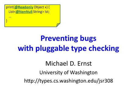 Preventing bugs with pluggable type checking Michael D. Ernst University of Washington  Object x)