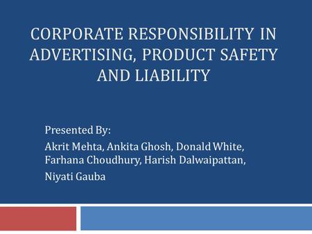 CORPORATE RESPONSIBILITY IN ADVERTISING, PRODUCT SAFETY AND LIABILITY