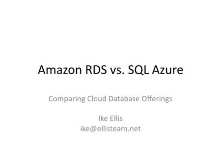 Comparing Cloud Database Offerings Ike Ellis