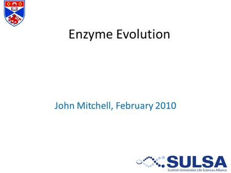 Enzyme Evolution John Mitchell, February 2010. Theories of Enzyme Evolution.