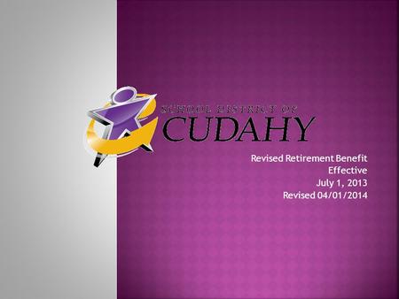 Revised Retirement Benefit Effective July 1, 2013 Revised 04/01/2014.