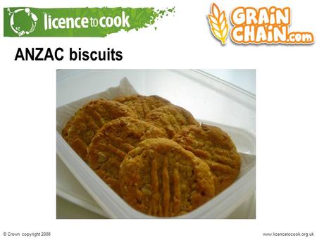 Www.licencetocook.org.uk© Crown copyright 2008 ANZAC biscuits.