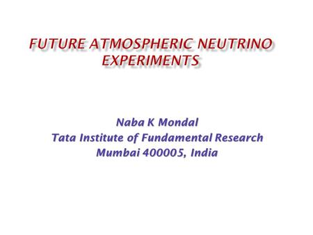 Naba K Mondal Tata Institute of Fundamental Research Mumbai 400005, India.