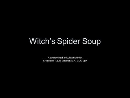 Witch’s Spider Soup A sequencing & articulation activity.