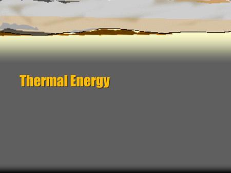 Thermal Energy. Temperature  Measures the “hotness” (higher temperatures) or “coldness” (lower temperatures)  Gives very little information on the energy.