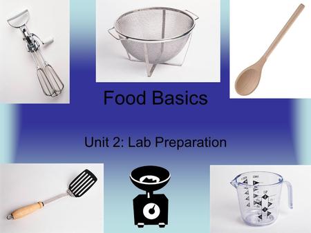 Food Basics Unit 2: Lab Preparation.