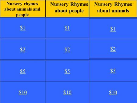 $2 $5 $10 $1 $2 $5 $10 $1 $2 $5 $10 $1 Nursery rhymes about animals and people Nursery Rhymes about people Nursery Rhymes about animals.