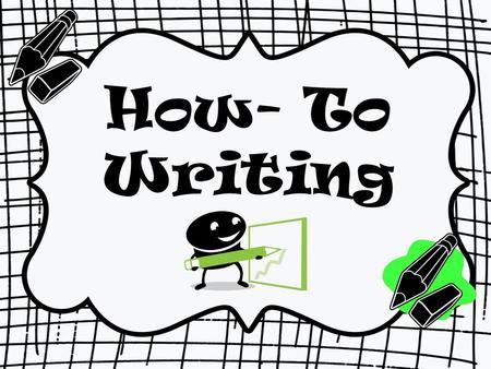How- To Writing. HOW-TO WRITING CCSS ELA-LITERACY 3.W.2A,B,C,D.