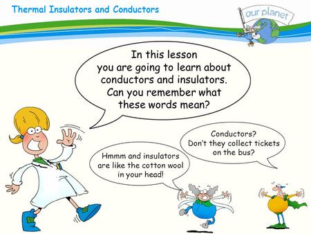 What size is your carbon footprint? Thermal Insulators and Conductors In this lesson you are going to learn about conductors and insulators. Can you remember.