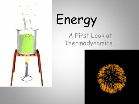 A First Look at Thermodynamics…