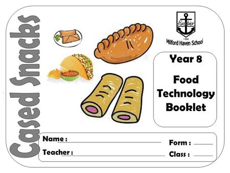 Year 8 Food Technology Booklet Name : Teacher : Form : Class :