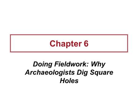 Doing Fieldwork: Why Archaeologists Dig Square Holes