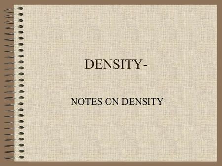 DENSITY- NOTES ON DENSITY.
