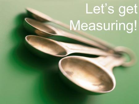 Let’s get Measuring!.