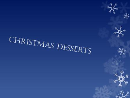 Christmas desserts. What deserts will Slovene introduce? We will introduce you 2 deserts. First desert is: Marble cake Second desert is: Christmas cookies.