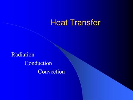 Heat Transfer Radiation Conduction Convection. fluid A continuous, amorphous substance whose molecules move freely past one another and that has the tendency.