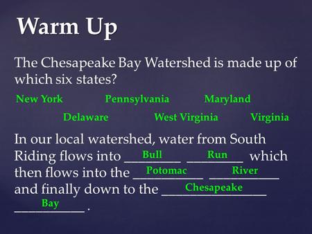 Warm Up The Chesapeake Bay Watershed is made up of which six states? In our local watershed, water from South Riding flows into ________ ________ which.