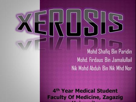 Mohd Shafiq Bin Paridin Mohd. Firdaus Bin Jamalullail Nik Mohd Abduh Bin Nik Mhd Nor 4 th Year Medical Student Faculty Of Medicine, Zagazig University.