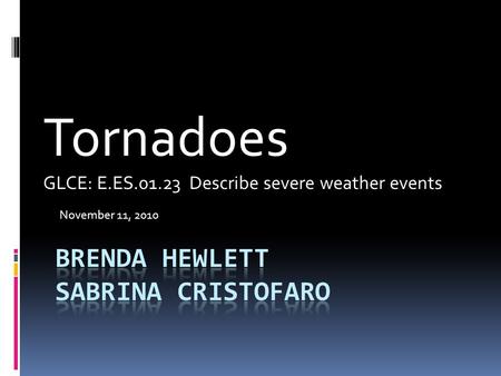 Tornadoes GLCE: E.ES.01.23 Describe severe weather events November 11, 2010.