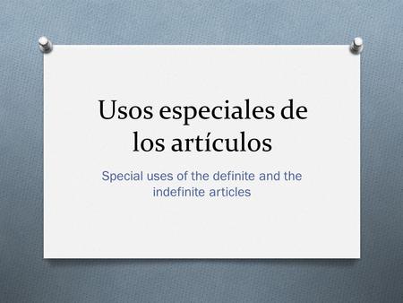 Usos especiales de los artículos Special uses of the definite and the indefinite articles.