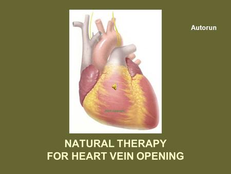 NATURAL THERAPY FOR HEART VEIN OPENING Autorun REMEDY FOR HEART VEIN OPENING: 1. Lemon juice1 cup 2. Ginger juice1 cup 3. Garlic juice1 cup 4. Apple.