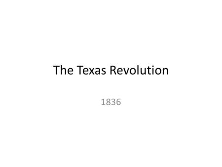 The Texas Revolution 1836.