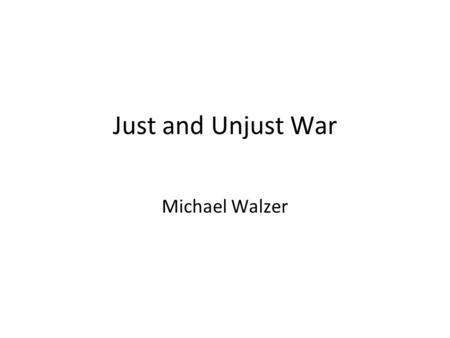 Just and Unjust War Michael Walzer.