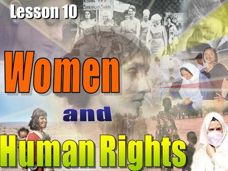 Lesson 10. face the problem that women’s rights are being violated learn about the struggle by women for their rights read texts which discuss the problem.