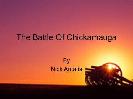 The Battle Of Chickamauga By Nick Antalis The Battle of Chickamauga was fought September 19–20, 1863. The battle was the most significant Union defeat.