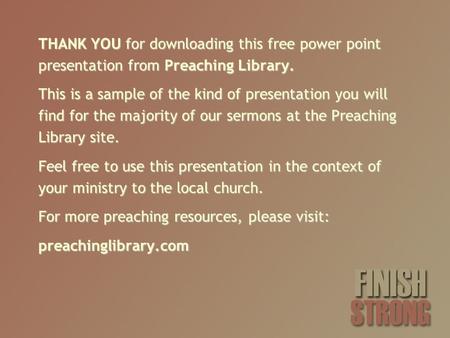 THANK YOU for downloading this free power point presentation from Preaching Library. This is a sample of the kind of presentation you will find for the.
