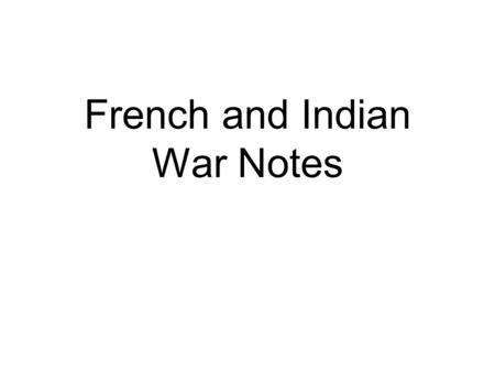 French and Indian War Notes. FRANCE & BRITAIN CLASH (-) Britain & France were the two strongest powers in Europe. (-) They had a long-standing rivalry.