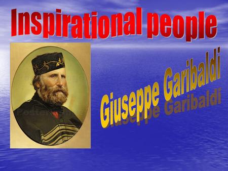 Facts about Giuseppe Garibaldi Giuseppe Garibaldi was born in 1807, in Nice. In 1833 he met Giuseppe Mazzini and became a member of the “Giovine Italia”