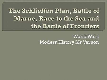 World War I Modern History Mr.Vernon.  Was the German General Staff's early 20th century overall strategic plan for victory in a possible future war.