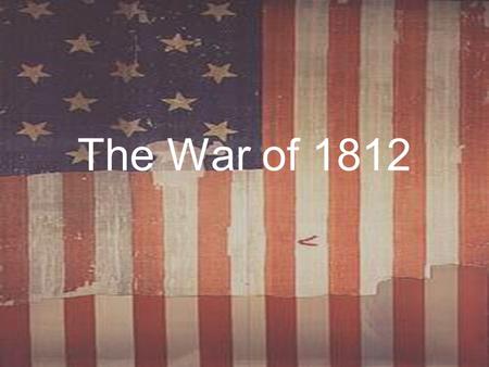 The War of 1812. A. Causes of the War of 1812 1. Impressment.