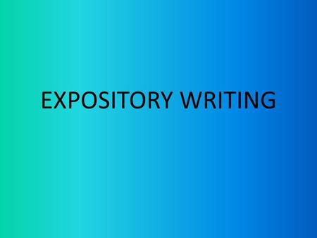 EXPOSITORY WRITING.