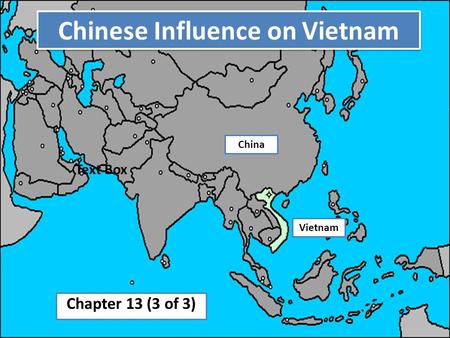 Chinese Influence on Vietnam Chapter 13 (3 of 3) Text Box Vietnam China.