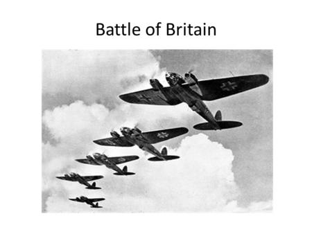 Battle of Britain. 1940 German Air force (luftwaffe) attacks United Kingdom The main objective was to gain superiority over Royal Air Force, by attacking.
