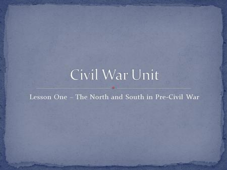 Lesson One – The North and South in Pre-Civil War