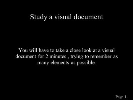 Study a visual document You will have to take a close look at a visual document for 2 minutes, trying to remember as many elements as possible. Page 1.