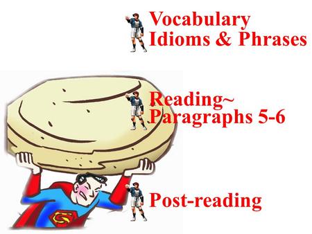 Vocabulary Idioms & Phrases Reading~ Paragraphs 5-6 Post-reading.