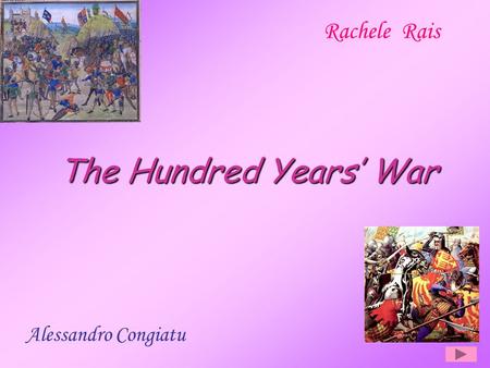 The Hundred Years’ War Rachele Rais Alessandro Congiatu.